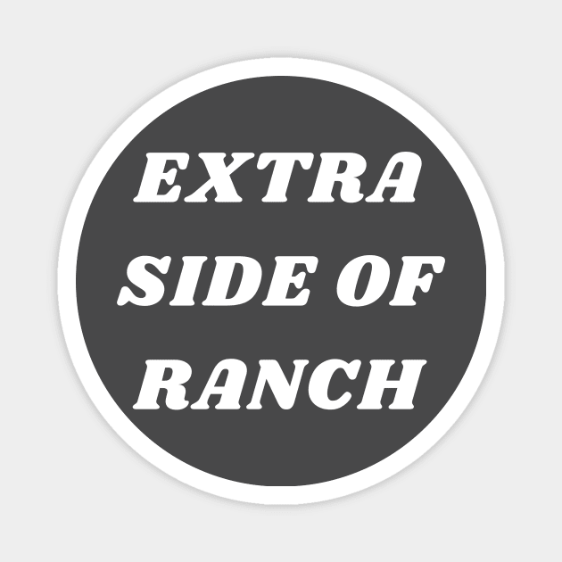 Extra Side Of Ranch Magnet by TheLynnProject